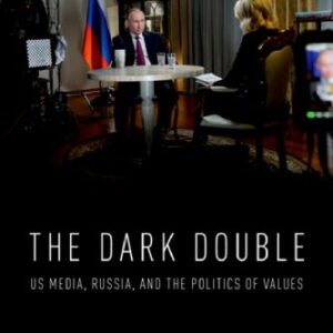 خرید و دانلود نسخه کامل کتاب The Dark Double: US Media, Russia, And The Politics Of Values