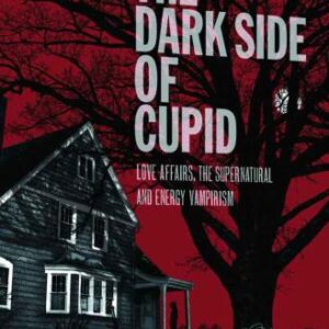 خرید و دانلود نسخه کامل کتاب The Dark Side of Cupid: Love Affairs, the Supernatural, and Energy Vampirism