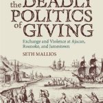 خرید و دانلود نسخه کامل کتاب The Deadly Politics of Giving: Exchange and Violence at Ajacan, Roanoke, and Jamestown