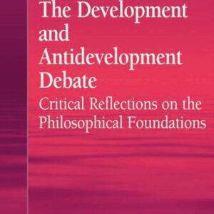 خرید و دانلود نسخه کامل کتاب The Development and Antidevelopment Debate: Critical Reflections on the Philosophical Foundations