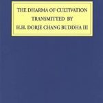 خرید و دانلود نسخه کامل کتاب THE DHARMA OF CULTIVATION  TRANSMITTED BY  H.H. DORJE CHANG BUDDHA III