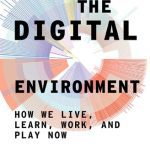 خرید و دانلود نسخه کامل کتاب The Digital Environment: How We Live, Learn, Work, and Play Now