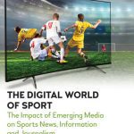 خرید و دانلود نسخه کامل کتاب The Digital World of Sport: The Impact of Emerging Media on Sports News, Information and Journalism