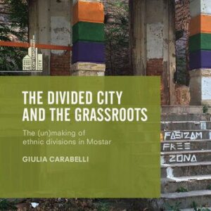 خرید و دانلود نسخه کامل کتاب The Divided City and the Grassroots: The (Un)making of Ethnic Divisions in Mostar