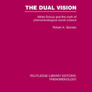 خرید و دانلود نسخه کامل کتاب The Dual Vision: Alfred Schutz and the Myth of Phenomenological Social Science