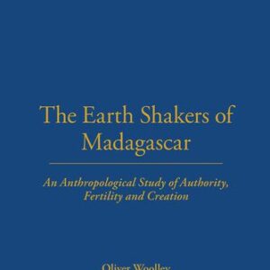 خرید و دانلود نسخه کامل کتاب The Earth Shakers of Madagascar: An Anthropological Study of Authority, Fertility and Creation