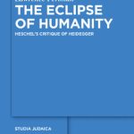 خرید و دانلود نسخه کامل کتاب The Eclipse of Humanity: Heschel’s Critique of Heidegger