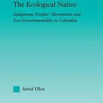 خرید و دانلود نسخه کامل کتاب The Ecological Native: Indigenous Peoples’ Movements and Eco-Governmentality in Columbia
