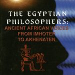 خرید و دانلود نسخه کامل کتاب The Egyptian Philosophers: Ancient African Voices from Imhotep to Akhenaten