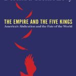 خرید و دانلود نسخه کامل کتاب The Empire and the Five Kings: America’s Abdication and the Fate of the World