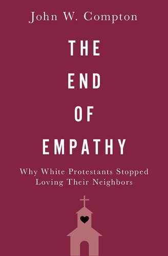 خرید و دانلود نسخه کامل کتاب The End of Empathy ; Why White Protestants Stopped Loving Their Neighbors_68e9b73ea18fc.jpeg خرید و دانلود نسخه کامل کتاب The End of Empathy ; Why White Protestants Stopped Loving Their Neighbors