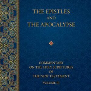 خرید و دانلود نسخه کامل کتاب The Epistles and the Apocalypse (Commentary on the Holy Scriptures of the New Testament, Vol. III)