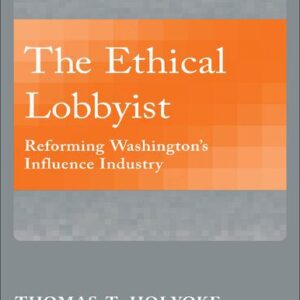 خرید و دانلود نسخه کامل کتاب The Ethical Lobbyist: Reforming Washington’s Influence Industry