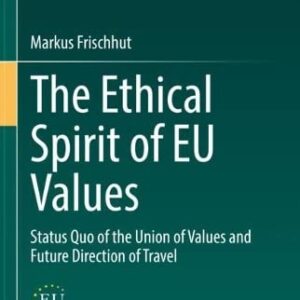 خرید و دانلود نسخه کامل کتاب The Ethical Spirit of EU Values: Status Quo of the Union of Values and Future Direction of Travel