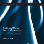 خرید و دانلود نسخه کامل کتاب The Ethics of Nuclear Weapons Dissemination: Moral Dilemmas of Aspiration, Avoidance and Prevention