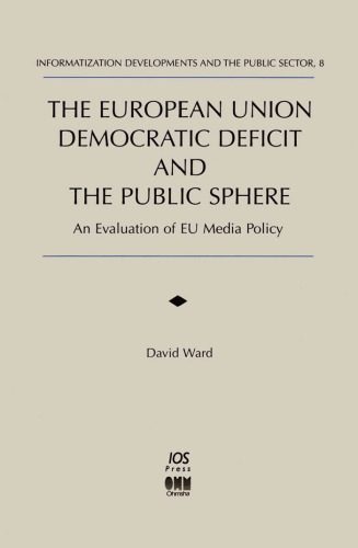 خرید و دانلود نسخه کامل کتاب The European Union Democratic Deficit and the Public Sphere: An Evaluation of Eu Media Policy (Informatization Developments and the Public Sector, 8)_68ea3e9cd2049.jpeg خرید و دانلود نسخه کامل کتاب The European Union Democratic Deficit and the Public Sphere: An Evaluation of Eu Media Policy (Informatization Developments and the Public Sector, 8)