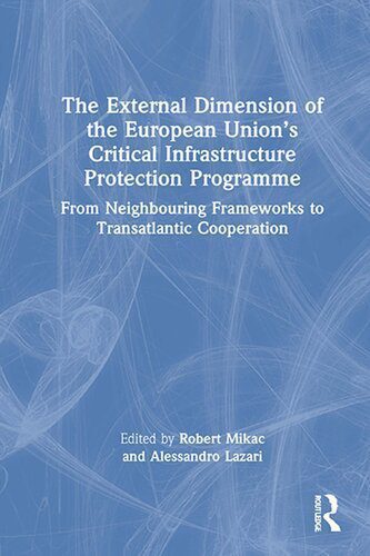خرید و دانلود نسخه کامل کتاب The External Dimension of the European Unions Critical Infrastructure Protection Programme: From Neighboring Frameworks to Transatlantic Cooperation_68e7c295b1d81.jpeg خرید و دانلود نسخه کامل کتاب The External Dimension of the European Unions Critical Infrastructure Protection Programme: From Neighboring Frameworks to Transatlantic Cooperation