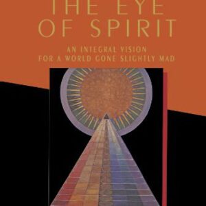 خرید و دانلود نسخه کامل کتاب The Eye of Spirit: An Integral Vision for a World Gone Slightly Mad