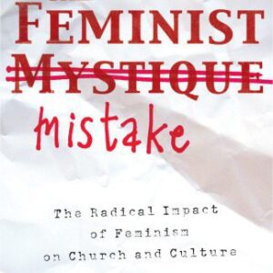 خرید و دانلود نسخه کامل کتاب The Feminist Mistake: The Radical Impact of Feminism on Church and Culture