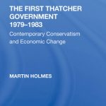 خرید و دانلود نسخه کامل کتاب The First Thatcher Government, 1979-1983: Contemporary Conservatism and Economic Change