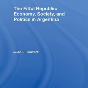 خرید و دانلود نسخه کامل کتاب The Fitful Republic: Economy, Society, and Politics in Argentina