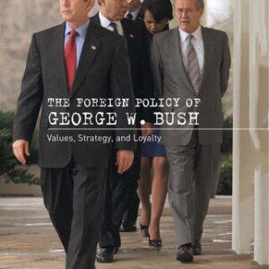 خرید و دانلود نسخه کامل کتاب The Foreign Policy of George W. Bush: Values, Strategy, and Loyalty