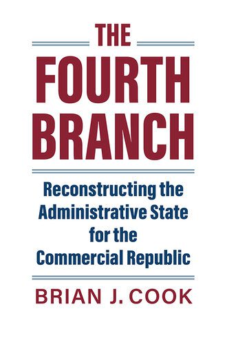 خرید و دانلود نسخه کامل کتاب The Fourth Branch: Reconstructing the Administrative State for the Commercial Republic_68e813a6e15df.jpeg خرید و دانلود نسخه کامل کتاب The Fourth Branch: Reconstructing the Administrative State for the Commercial Republic