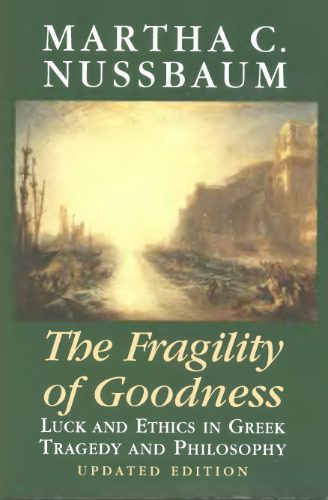 خرید و دانلود نسخه کامل کتاب The Fragility of Goodness: Luck and Ethics in Greek Tragedy and Philosophy_68fec32cbe9c4.jpeg خرید و دانلود نسخه کامل کتاب The Fragility of Goodness: Luck and Ethics in Greek Tragedy and Philosophy