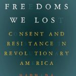 خرید و دانلود نسخه کامل کتاب The freedoms we lost: consent and resistance in revolutionary America