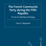خرید و دانلود نسخه کامل کتاب The French Communist Party during the Fifth Republic: A Crisis of Leadership and Ideology (French Politics, Society and Culture)