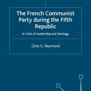 خرید و دانلود نسخه کامل کتاب The French Communist Party during the Fifth Republic: A Crisis of Leadership and Ideology (French Politics, Society and Culture)