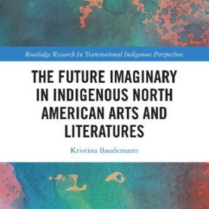 خرید و دانلود نسخه کامل کتاب The Future Imaginary in Indigenous North American Arts and Literatures