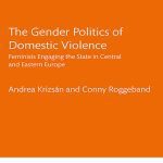 خرید و دانلود نسخه کامل کتاب The Gender Politics of Domestic Violence: Feminists Engaging the State in Central and Eastern Europe