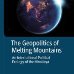 خرید و دانلود نسخه کامل کتاب The Geopolitics of Melting Mountains: An International Political Ecology of the Himalaya