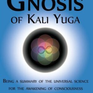 خرید و دانلود نسخه کامل کتاب The Gnosis of Kali Yuga: Being a Summary of the Universal Science for the Awakening of Consciousness as Expressed Through the Esoteric Doctrine of Major World Religions