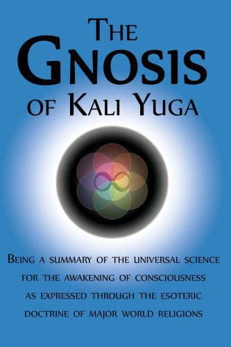 خرید و دانلود نسخه کامل کتاب The Gnosis of Kali Yuga: Being a Summary of the Universal Science for the Awakening of Consciousness as Expressed Through the Esoteric Doctrine of Major World Religions_68e304d847c4f.jpeg خرید و دانلود نسخه کامل کتاب The Gnosis of Kali Yuga: Being a Summary of the Universal Science for the Awakening of Consciousness as Expressed Through the Esoteric Doctrine of Major World Religions