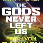 خرید و دانلود نسخه کامل کتاب The Gods Never Left Us_ The Long Awaited Sequel to the Worldwide Best-seller Chariots of the Gods