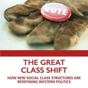 خرید و دانلود نسخه کامل کتاب The Great Class Shift: How New Social Class Structures are Redefining Western Politics