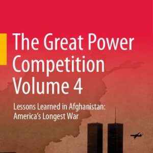 خرید و دانلود نسخه کامل کتاب The Great Power Competition Volume 4: Lessons Learned in Afghanistan: America’s Longest War