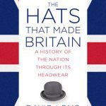 خرید و دانلود نسخه کامل کتاب The Hats that Made Britain: A History of the Nation Through Its Headwear