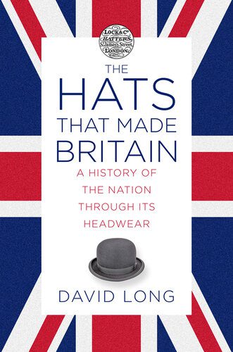 خرید و دانلود نسخه کامل کتاب The Hats that Made Britain: A History of the Nation Through Its Headwear_68e5b761d13a6.jpeg خرید و دانلود نسخه کامل کتاب The Hats that Made Britain: A History of the Nation Through Its Headwear
