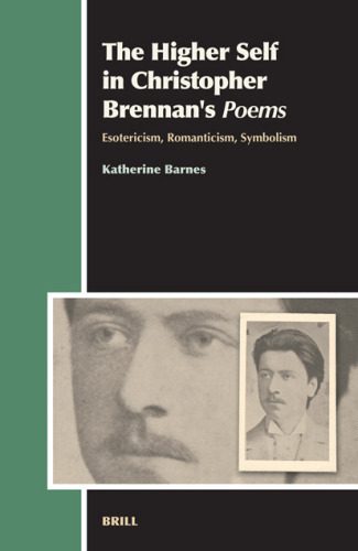 خرید و دانلود نسخه کامل کتاب The Higher Self in Christopher Brennan’s Poems: Esotericism, Romanticism, Symbolism (Aries)_68e2fee5481ad.jpeg خرید و دانلود نسخه کامل کتاب The Higher Self in Christopher Brennan’s Poems: Esotericism, Romanticism, Symbolism (Aries)