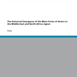 خرید و دانلود نسخه کامل کتاب The Historical Emergence of the Main Forms of Actors in the Middle East and North Africa Region