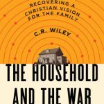 خرید و دانلود نسخه کامل کتاب The Household and the War for the Cosmos: Recovering a Christian Vision for the Family