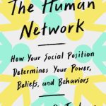 خرید و دانلود نسخه کامل کتاب The Human Network: How Your Social Position Determines Your Power, Beliefs, and Behaviors