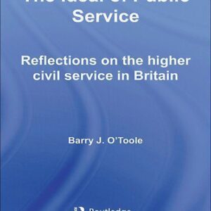 خرید و دانلود نسخه کامل کتاب The Ideal of Public Service: Reflections on the Higher Civil Service in Britain