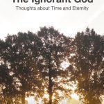 خرید و دانلود نسخه کامل کتاب The Ignorant God: Thoughts about Time and Eternity