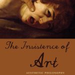 خرید و دانلود نسخه کامل کتاب The Insistence of Art: Aesthetic Philosophy after Early Modernity