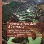 خرید و دانلود نسخه کامل کتاب The Irregular Pendulum of Democracy: Populism, Clientelism and Corruption in Post-Yugoslav Successor States