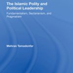 خرید و دانلود نسخه کامل کتاب The Islamic Polity and Political Leadership: Fundamentalism, Sectarianism, and Pragmatism